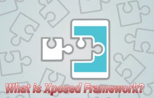 Xposed Framework and its advantages