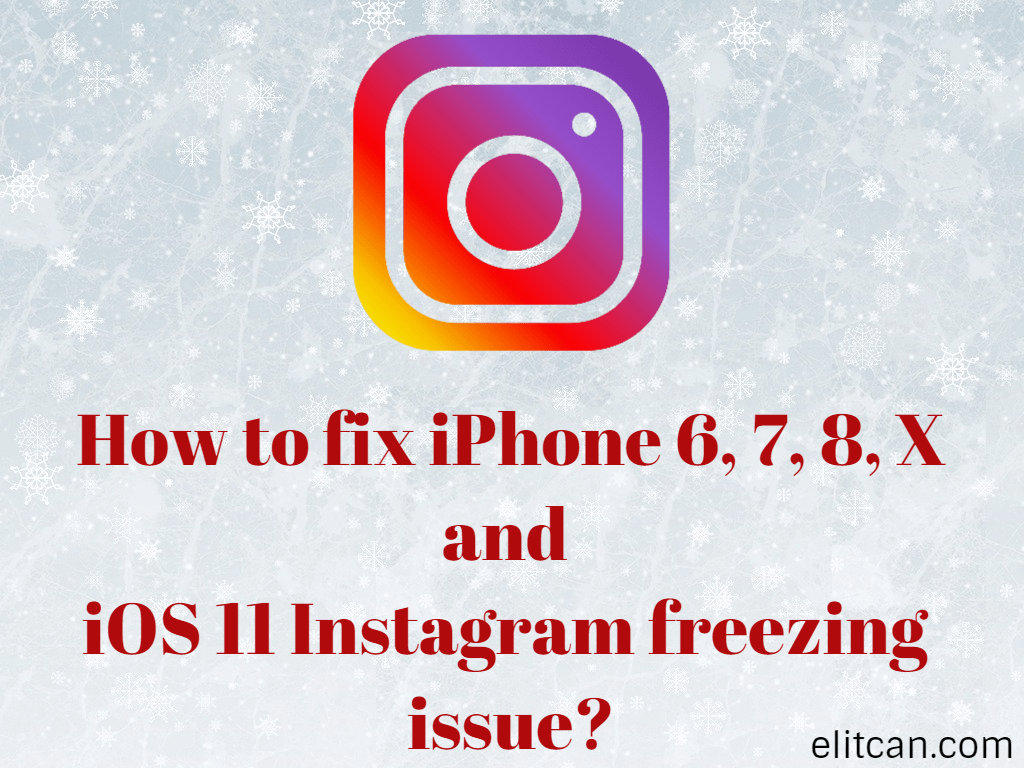 How to fix iPhone 6, 7, 8, X and iOS 11 Instagram freezing issue?