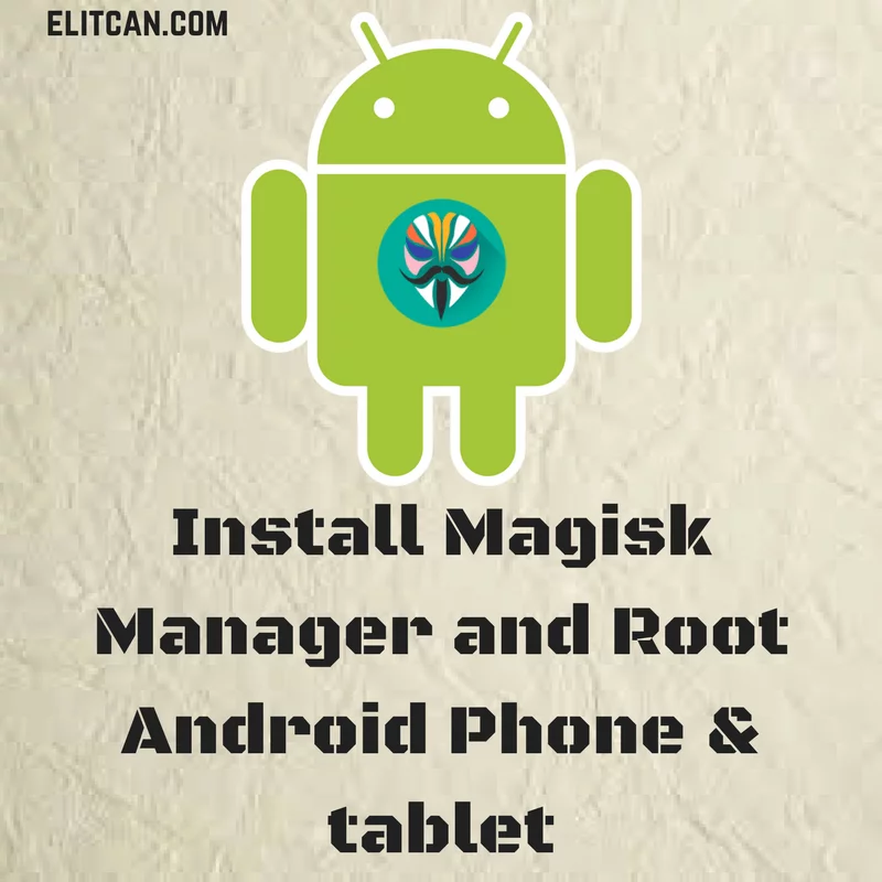 Install Magisk Manager and Root Android Phone & Tablet